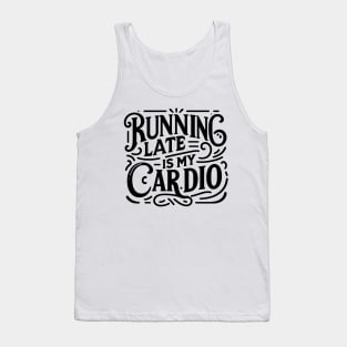 Running Late is My Cardio Tank Top